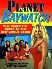 Buy Planet Baywatch: The Unofficial Guide to the New World Order